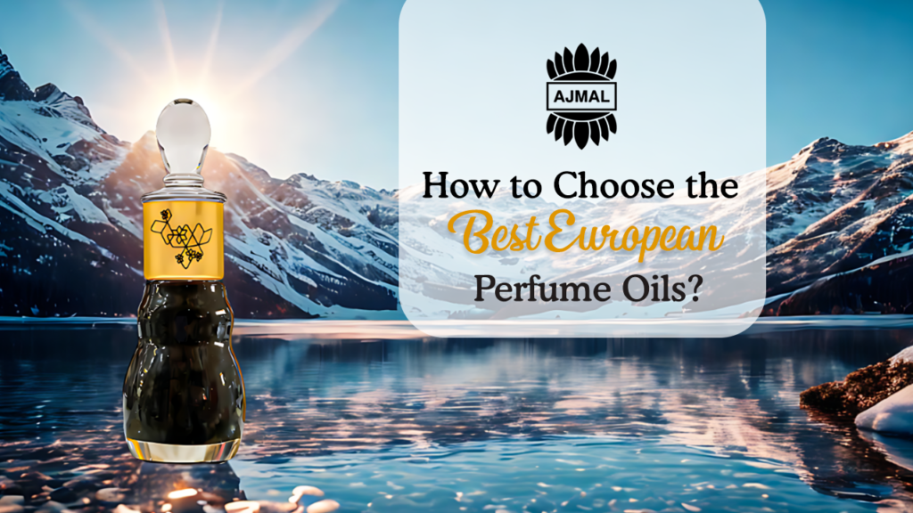 How to Choose the Best European Perfume Oils?